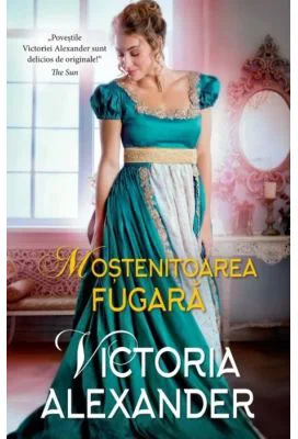 Mostenitoarea fugara - Victoria Alexander