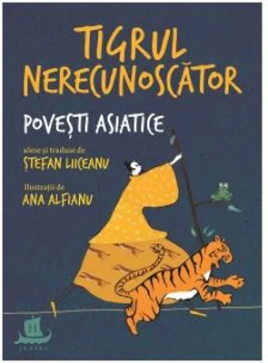 Tigrul nerecunoscator. Povesti asiatice - Stefan Liiceanu