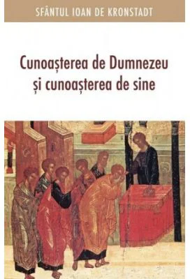 Cunoasterea de Dumnezeu si cunoasterea de sine - Sfantul Ioan de Kronstadt