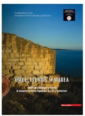 Omul, fluviul si marea. Studii de arheologie. The man, the river and the sea studies in archaeology and history in honour of Florin Topoleanu on his 6