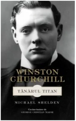 Winston Churchill. Tanarul titan - Michael Shelden
