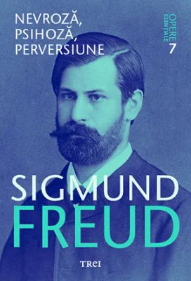 Nevroza, psihoza, perversiune - Opere Esentiale, vol. 7 - Sigmund Freud