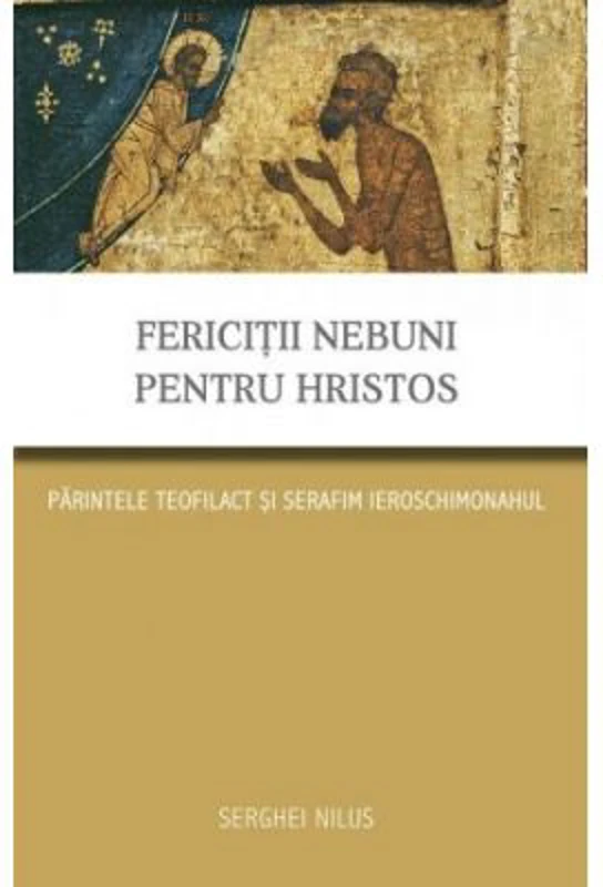 Fericitii nebuni pentru Hristos. Parintele Teofilact si Serafim ieroschimonahul - Serghei Nilus