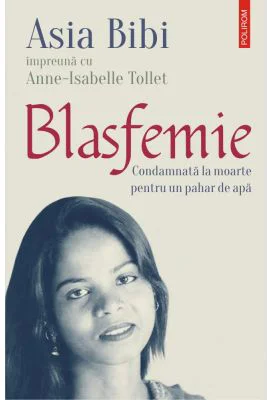 Blasfemie. Condamnata la moarte pentru un pahar de apa - Asia Bibi, Anne-Isabelle Tollet
