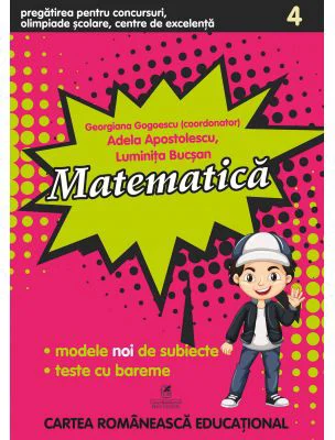 Matematica clasa a 4-a. Pregatirea pentru concursuri, olimpiade scolare, centre de excelenta - Georgiana Gogoescu