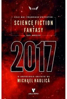 Cele mai frumoase povestiri Science Fiction si Fantasy ale anului 2017 - Michael Haulica