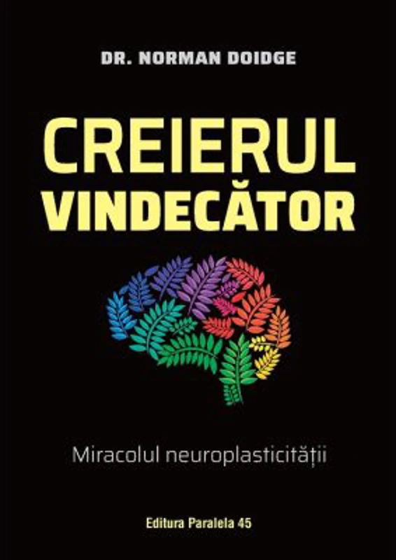 Creierul vindecator. Miracolul neuroplasticitatii - Norman Doidge