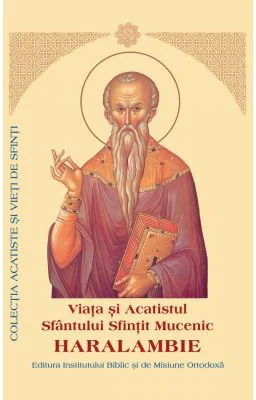 Viata si Acatistul Sfantului Sfintit Mucenic Haralambie