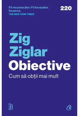 Obiective. Cum sa obtii mai mult - Zig Ziglar