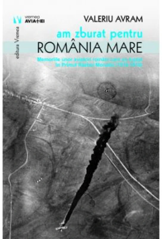 Am zburat pentru Romania Mare - Valeriu Avram
