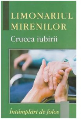 Limonariul mirenilor. Crucea iubirii - Cristian Spatarelu