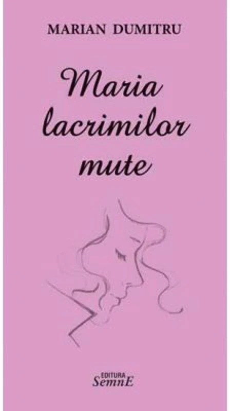 Maria lacrimilor mute - Marian Dumitru