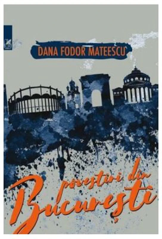 Povestiri din Bucuresti - Dana Fodor Mateescu