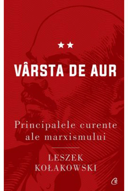 Principalele curente ale marxismului. Varsta de aur - Leszek Kolakowski