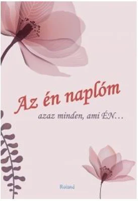 Az en naplom (viragos borito) // Jurnalul meu. Tot ce ma reprezinta...