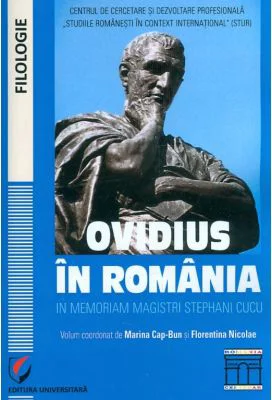 Ovidius in Romania. In memoriam magistri Stephani Cucu. Volumul coordonat de Marina Cap-Bun