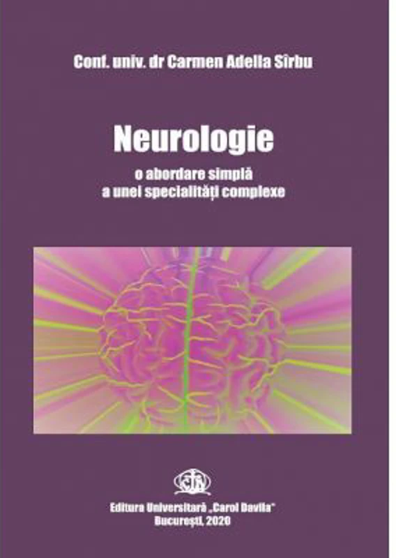 Neurologie, o abordare simpla a unei specialitati complexe - Carmen-Adella Sirbu