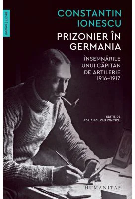 Prizonier in Germania. Insemnarile unui capitan de artilerie, 1916–1917 - Constantin Ionescu