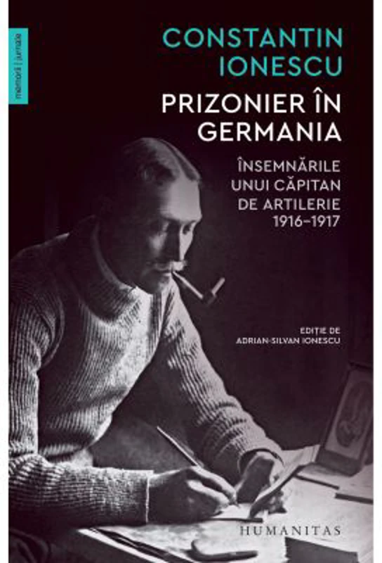Prizonier in Germania. Insemnarile unui capitan de artilerie, 1916–1917 - Constantin Ionescu
