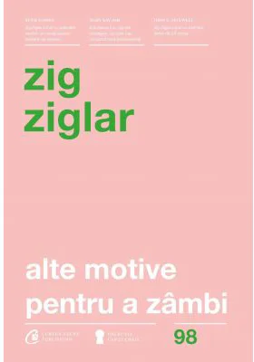 Alte motive pentru a zambi. Mai multa incurajare si inspiratie pentru suisurile și coborasurile vietii. Editia a IV-a revizuita - Zig Ziglar