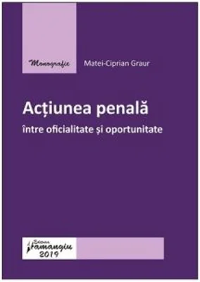 Actiunea penala intre oficialitate si oportunitate - Matei-Ciprian Graur