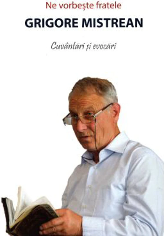 Ne vorbeste fratele Grigore Mistrean. Cuvantari si evocari