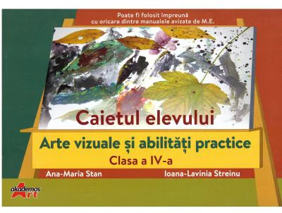 Arte vizuale si abilitati practice, clasa a 4-a. Caietul elevului - Ana-Maria Stan