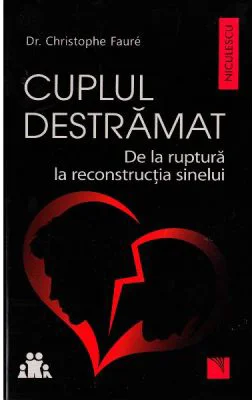 Cuplul destramat. De la ruptura la reconstructia sinelui - Christophe Faure