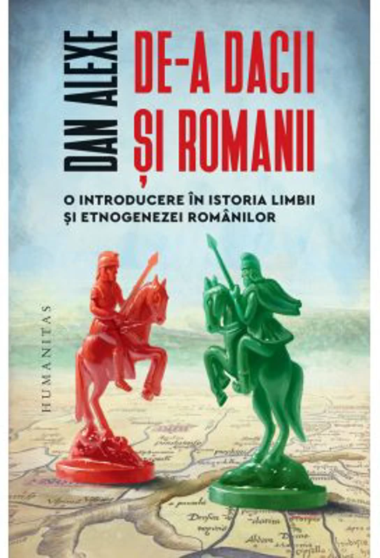 De-a dacii si romanii. O introducere in istoria limbii si etnogenezei romanilor - Dan Alexe