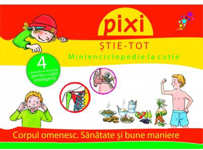 PIXI STIE-TOT. Minienciclopedie la cutie 2. Corpul omenesc. Sanatate si bune maniere
