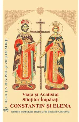 Viata si Acatistul Sfintilor Imparati Constantin si Elena