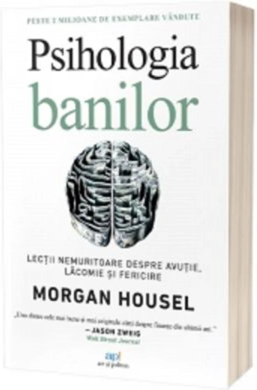 Psihologia banilor. Lectii nemuritoare despre avutie, lacomie si fericire - Morgan Housel