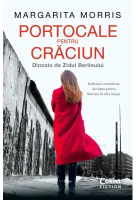 Portocale pentru Craciun. Dincolo de Zidul Berlinului - Margarita Morris