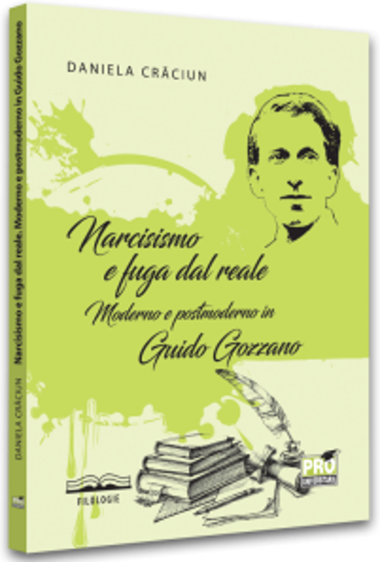 Narcisismo e fuga dal reale. Moderno e postmoderno in Guido Gozzano - Daniela Craciun