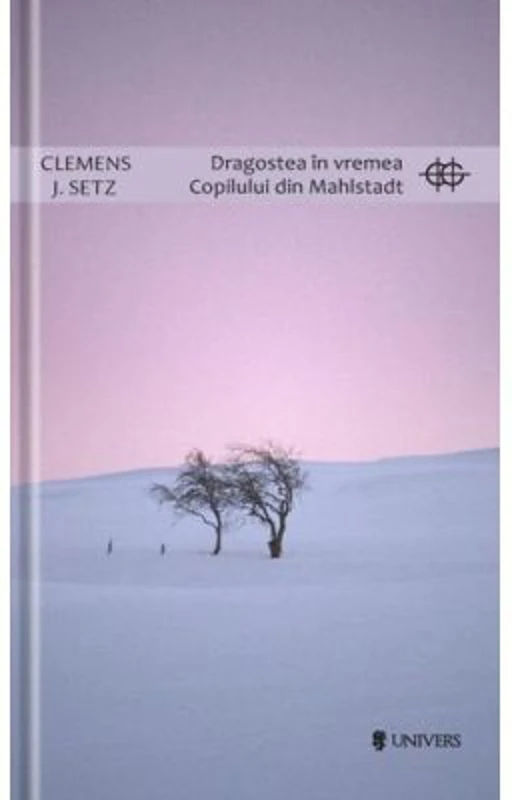 Dragostea in vremea Copilului din Mahlstadt - Clemens J. Setz