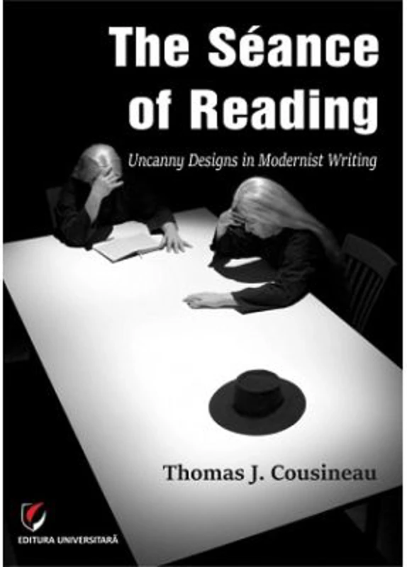 The Seance of Reading. Uncanny designs in modernist writing - Thomas J. Cousineau