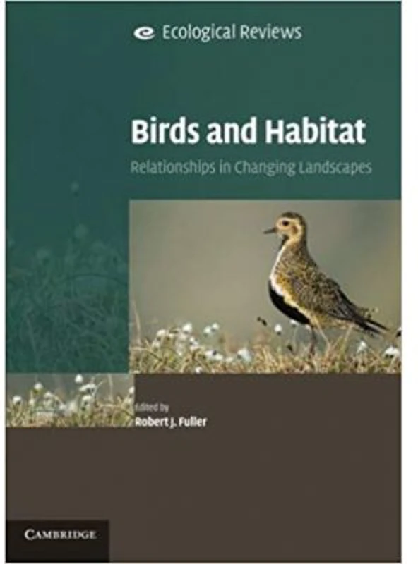 Birds and Habitat: Relationships in Changing Landscapes - Robert J. Fuller