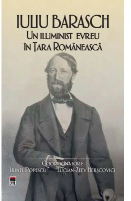 Iuliu Barasch - un iluminist evreu in Tara Romaneasca - Irinel Popescu, Lucian-Zeev Herscovici