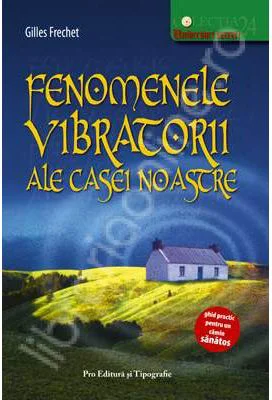 Fenomenele vibratorii ale casei noastre - Gilles de Frechet