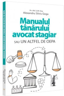 Manualul tanarului avocat stagiar sau un altfel de OEPA - Alexandru Silviu Goga