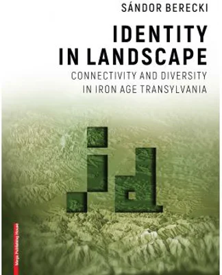 Identity in landscape connectivity and diversity in Iron Age Transylvania - Sándor Berecki