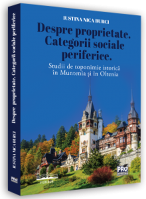 Despre proprietate. Categorii sociale periferice. Studii de toponimie istorica in Muntenia si in Oltenia - Iustina Nica Burci