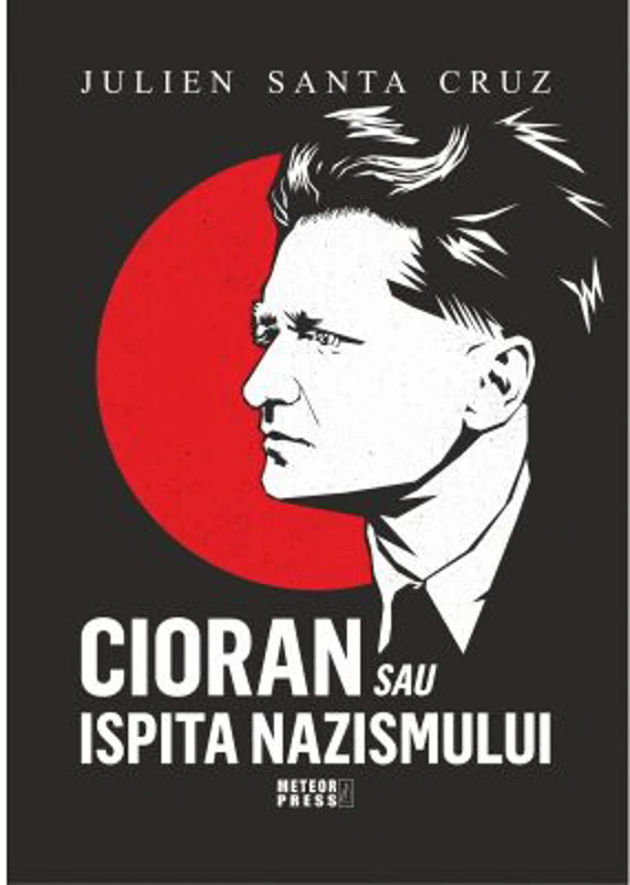 Cioran sau ispita nazismului - Julien Santa Cruz