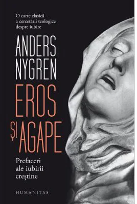 Eros si agape. Prefaceri ale iubirii crestine - Anders Nygren