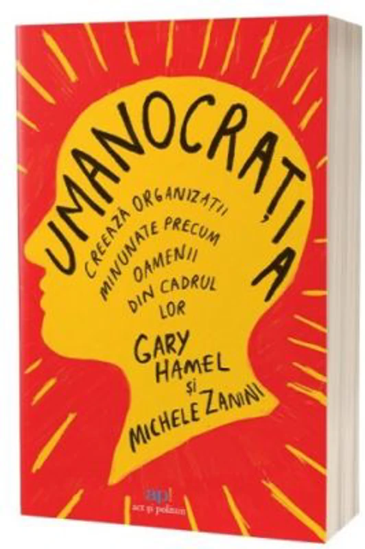 Umanocratia. Creeaza organizatii minunate precum oamenii din cadrul lor