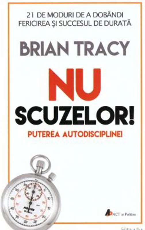 Nu scuzelor! Puterea autodisciplinei. Editia a 2-a - Brian Tracy