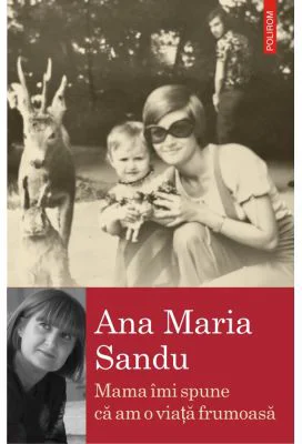 Mama imi spune ca am o viata frumoasa - Ana Maria Sandu