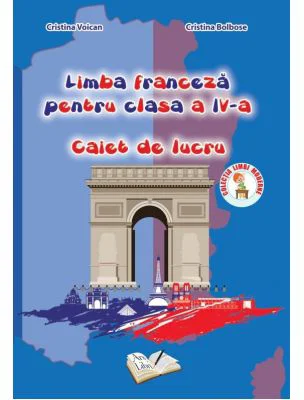 Limba franceza. Caiet de lucru, pentru Clasa a 4-a - Cristina Voican