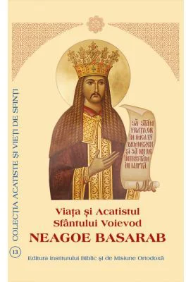 Viata si Acatistul Sfantului Voievod Neagoe Basarab