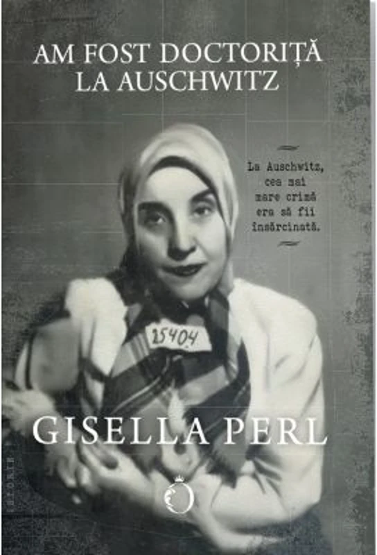 Am fost doctorita la Auschwitz - Gisella Perl
